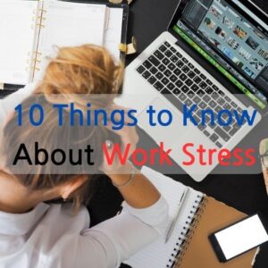 10 Things to Know About Work Stress