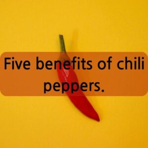 Five benefits of chili peppers