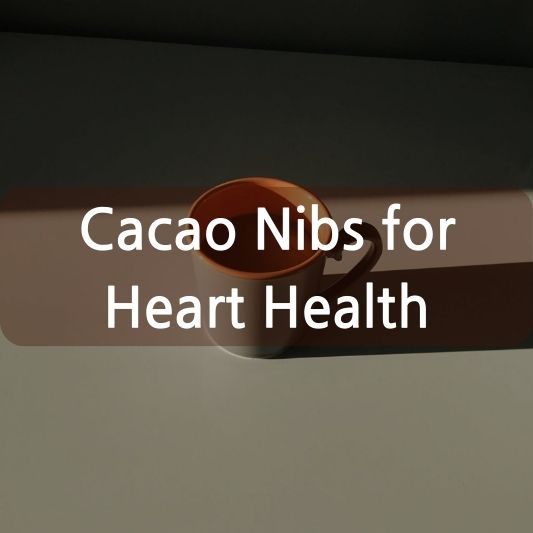 Cacao Nibs for Heart Health