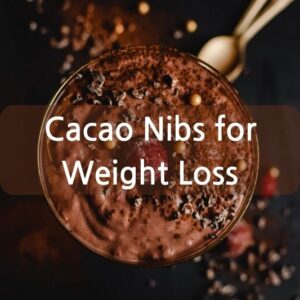 Cacao Nibs for Weight Loss