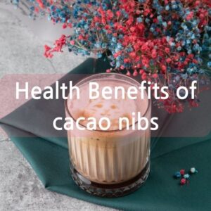 Health Benefits of cacao nibs