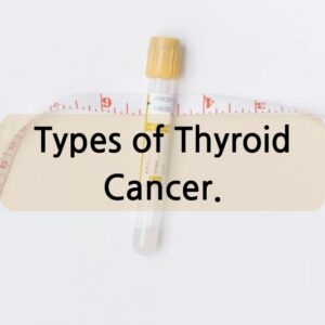 Types of Thyroid Cancer