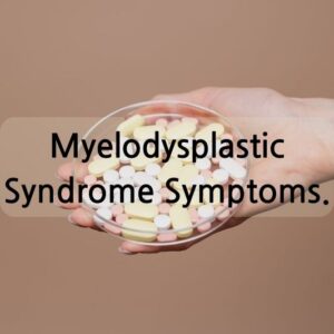 Myelodysplastic Syndrome Symptoms