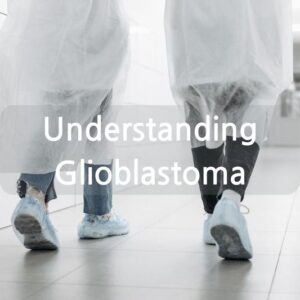 Understanding Glioblastoma