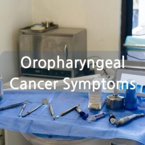 Oropharyngeal Cancer Symptoms